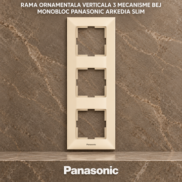 Rama Ornamentala Verticala 3 Mecanisme Bej Monobloc Panasonic Arkedia Slim