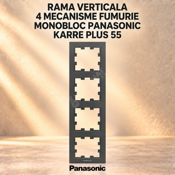 Rama Verticala 4 Mecanisme Fumurie Monobloc Panasonic Karre Plus 55